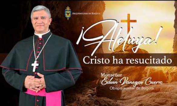 Mensaje de Monseñor Edwin Vanegas Cuervo, obispo auxiliar de Bogotá ...